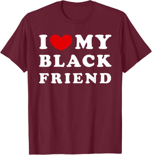 I Love My Black Friend, I Heart My Black Friend T-Shirt - T-Shirt | Maroon
