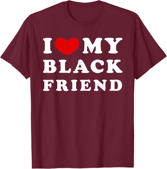 I Love My Black Friend, I Heart My Black Friend T-Shirt - T-Shirt | Maroon