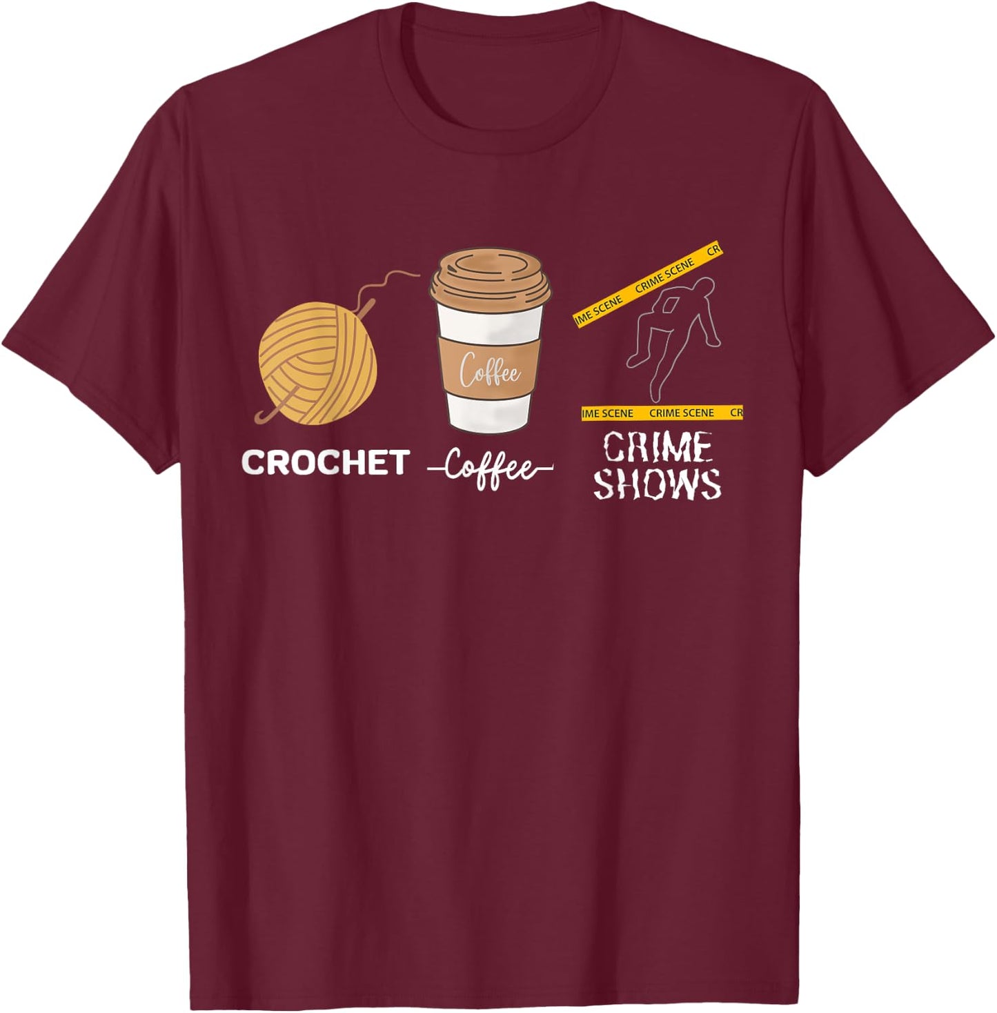 Crochet Coffee And Crimes Shows Funny True Crime Crocheting T-Shirt - T-Shirt | Maroon