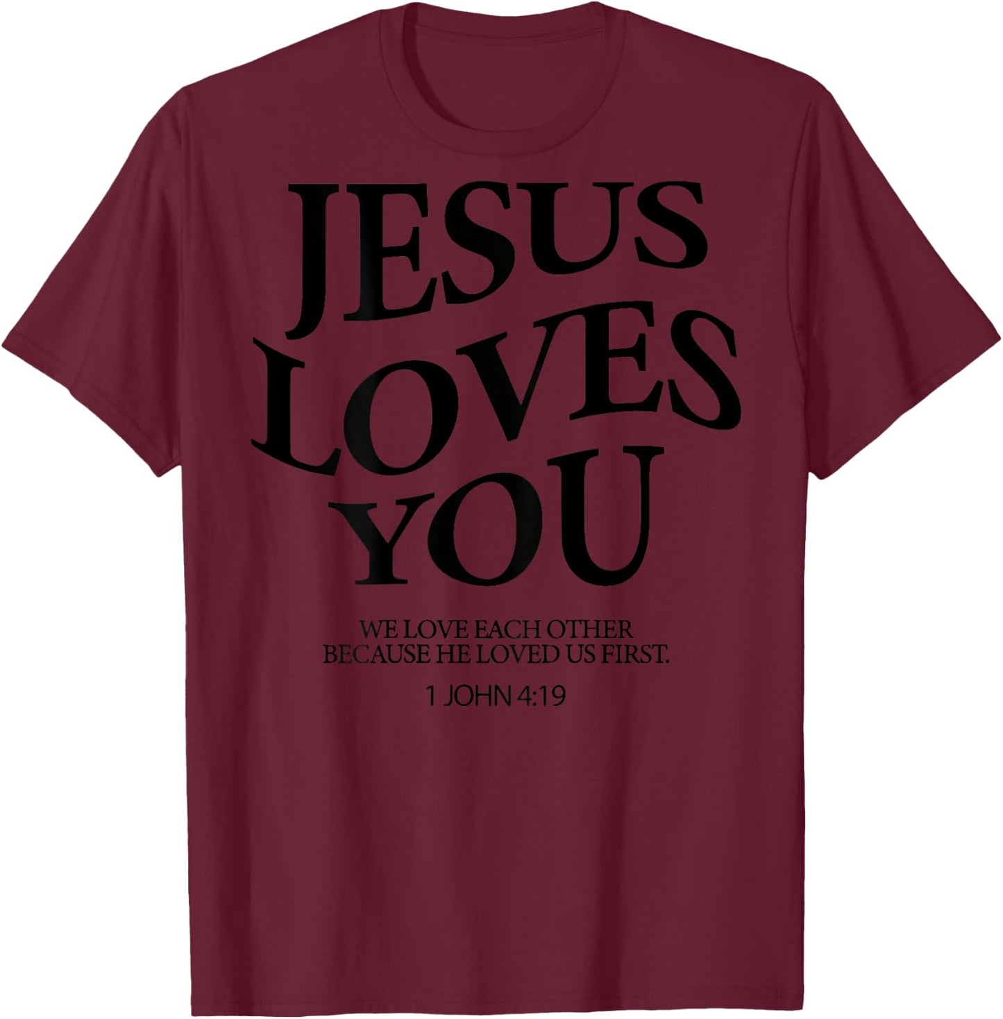 Jesus Loves You We Love Each Other (on back) T-Shirt - T-Shirt | Maroon