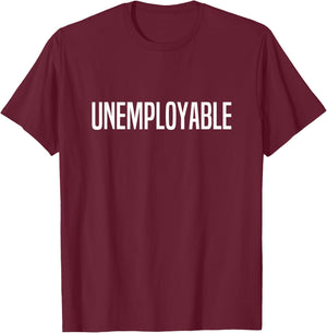 Unemployable Unemployed T-Shirt - T-Shirt | Maroon
