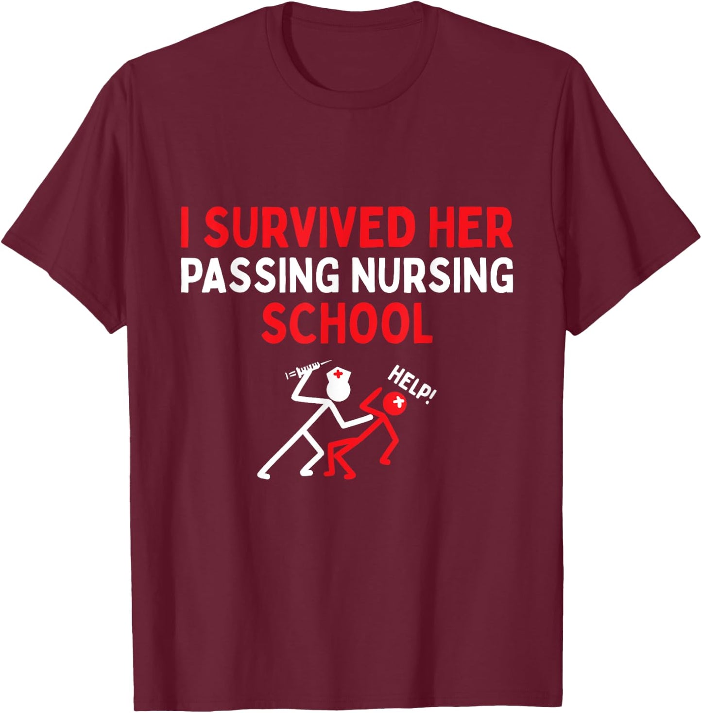 I Survived Her Passing Nursing School Graduate Nurse T-Shirt - T-Shirt | Maroon