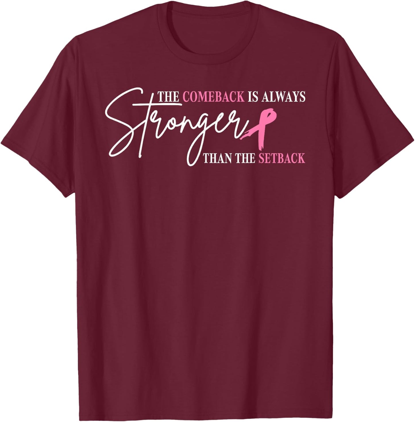 The Comeback Is Always Stronger Than Setback Breast Cancer T-Shirt - T-Shirt | Maroon