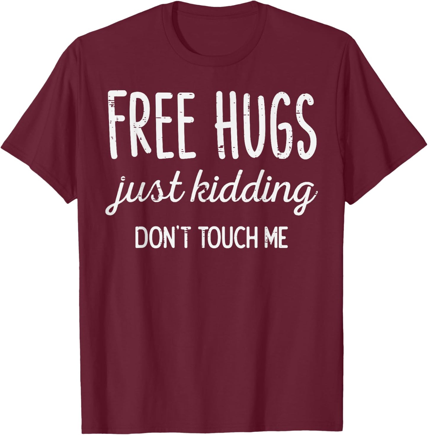 Free Hugs Kidding Dont Touch Me Funny Saying Men Women Kids T-Shirt - T-Shirt | Maroon