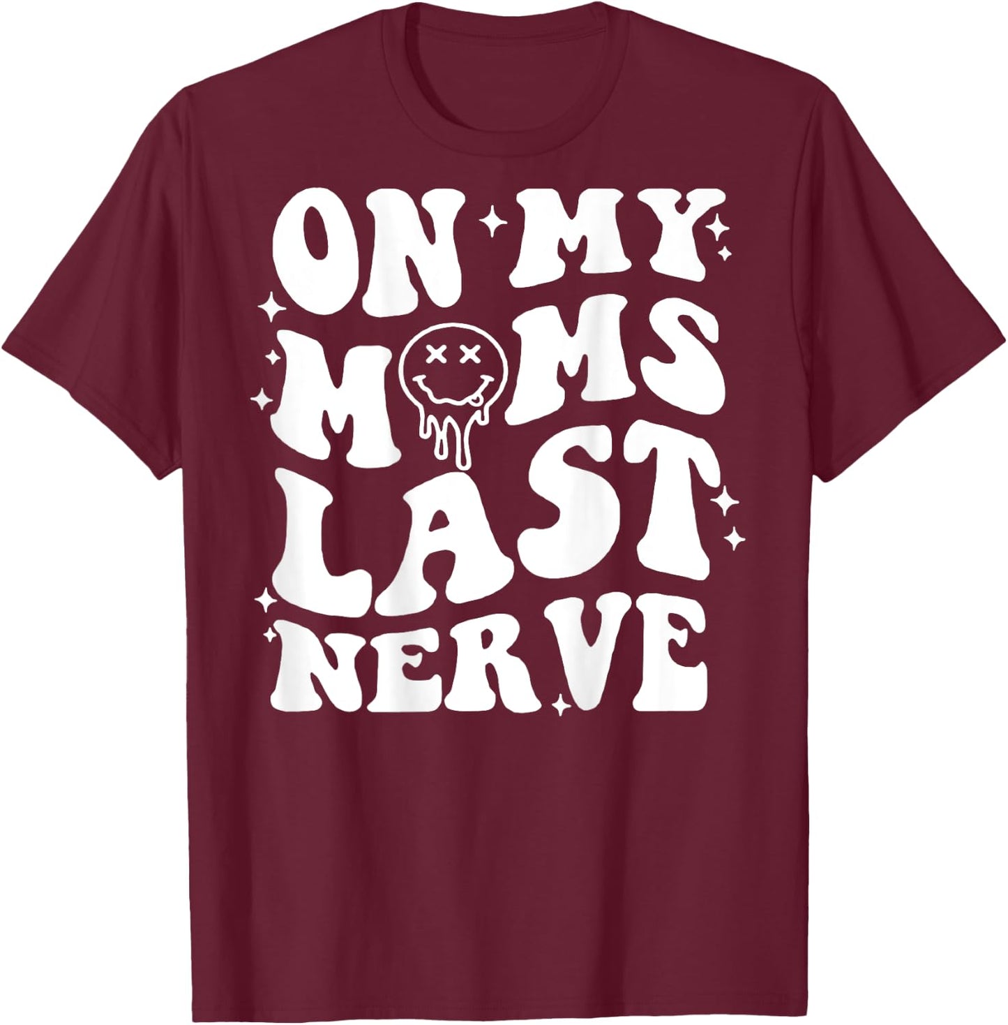 On Moms Last Nerve (on back) T-Shirt - T-Shirt | Maroon