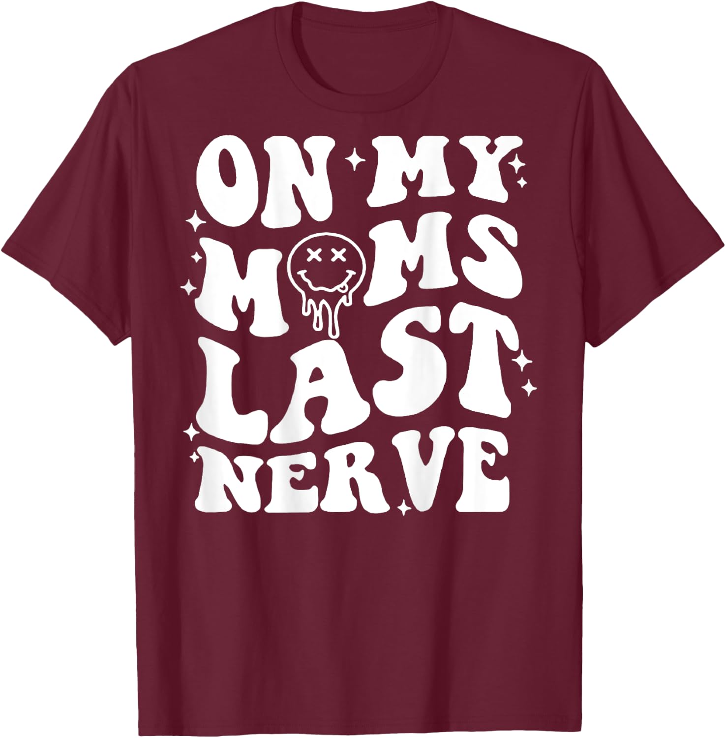 On Moms Last Nerve (on back) T-Shirt - T-Shirt | Maroon