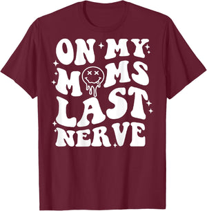 On Moms Last Nerve (on back) T-Shirt - T-Shirt | Maroon
