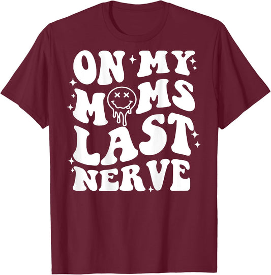 On Moms Last Nerve (on back) T-Shirt - T-Shirt | Maroon