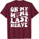 On Moms Last Nerve (on back) T-Shirt - T-Shirt | Maroon