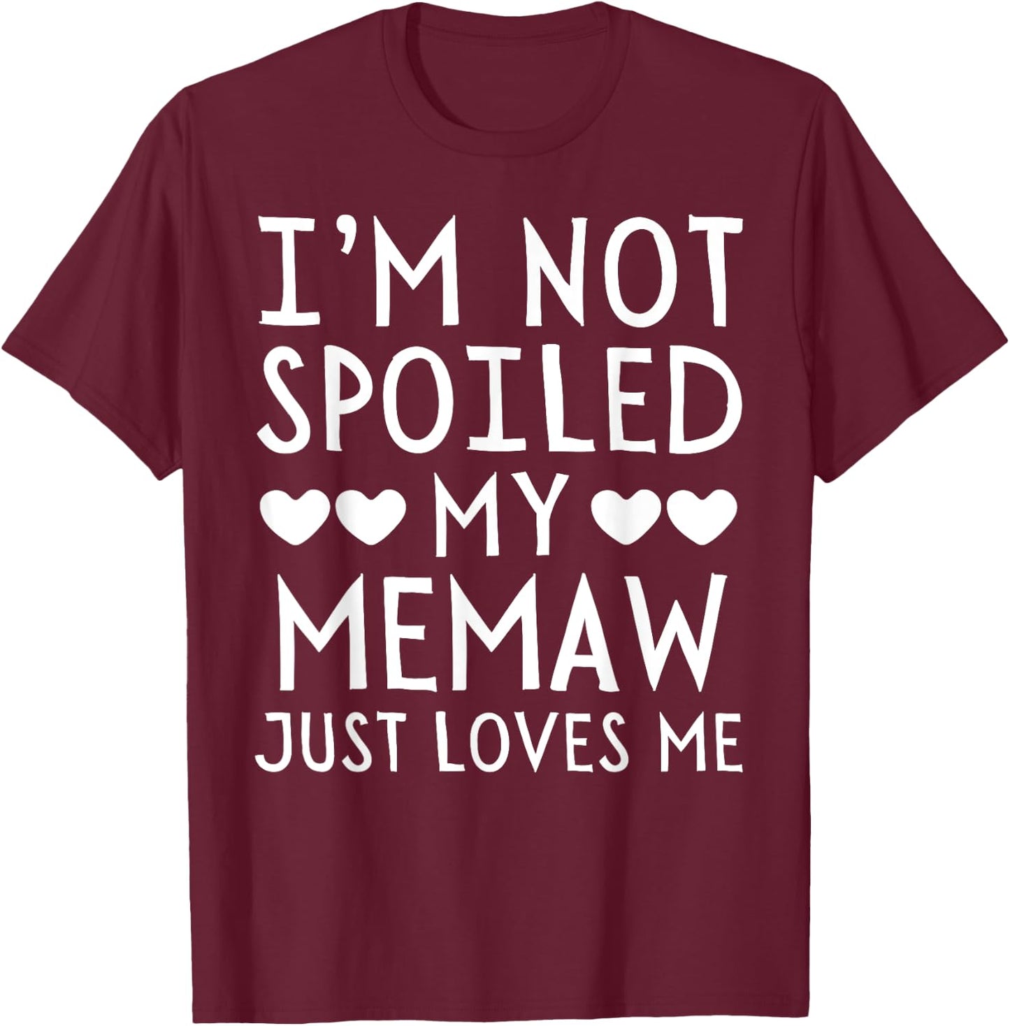 I'm Not Spoiled My Memaw Just Loves Me Funny Grandchild T-Shirt - T-Shirt | Maroon
