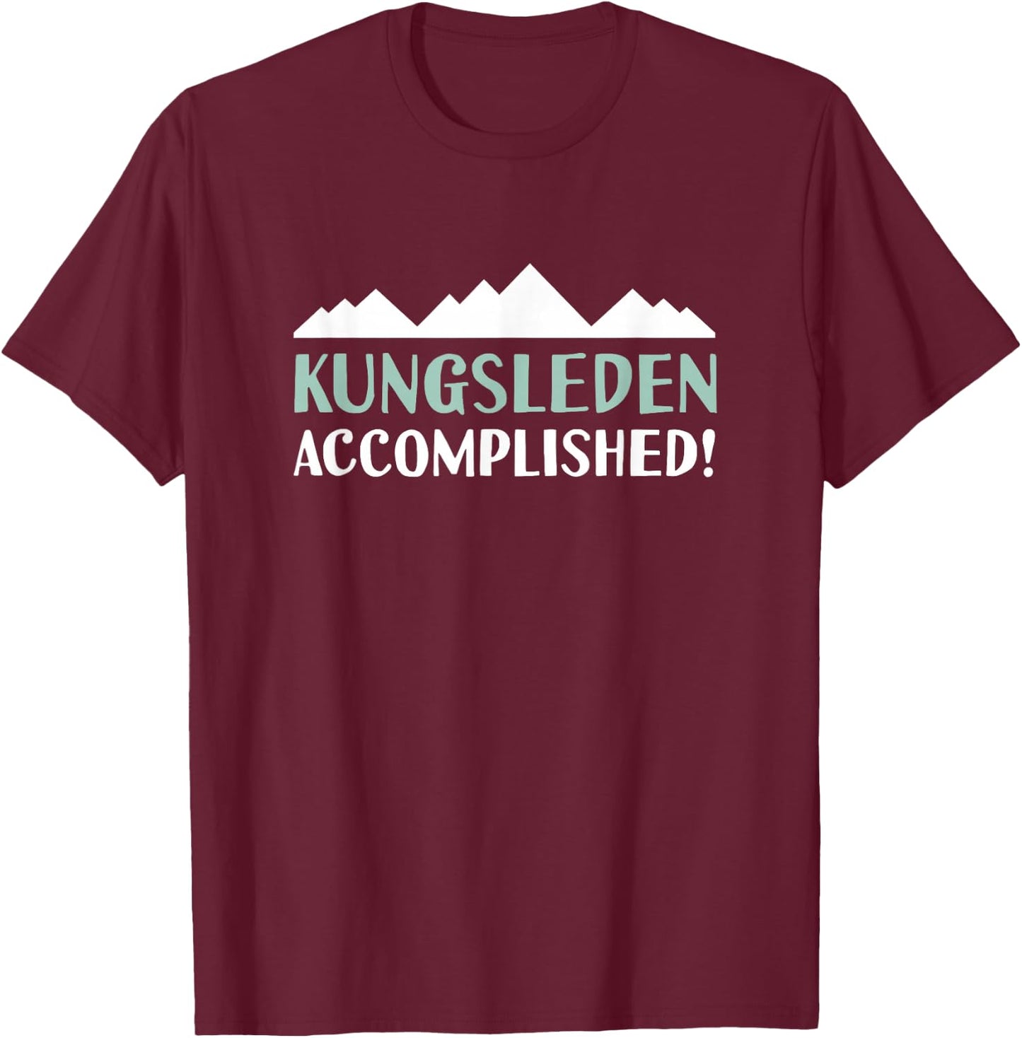 Kungsleden The King's Trail Accomplished Hiking Sweden T-Shirt - T-Shirt | Maroon