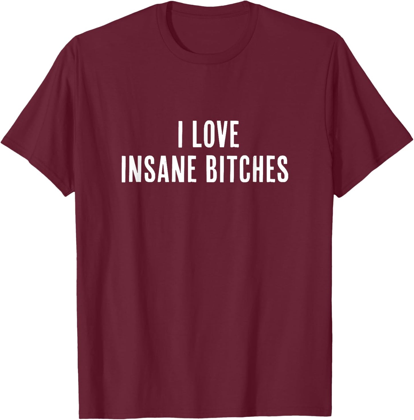 I Love Insane Bitches, I am Insane Couple Matching Couple T-Shirt - T-Shirt | Maroon