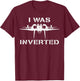 I was Inverted Funny Fighter Jet Pilot Upside Down Parody T-Shirt - T-Shirt | Maroon