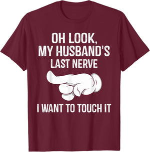 Oh Look My Husband's Last Nerve I Want To Touch it Fun Wife T-Shirt - T-Shirt | Maroon