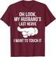 Oh Look My Husband's Last Nerve I Want To Touch it Fun Wife T-Shirt - T-Shirt | Maroon