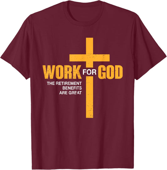 Work For God Retirement Benefits Are Great Funny T-Shirt - T-Shirt | Maroon