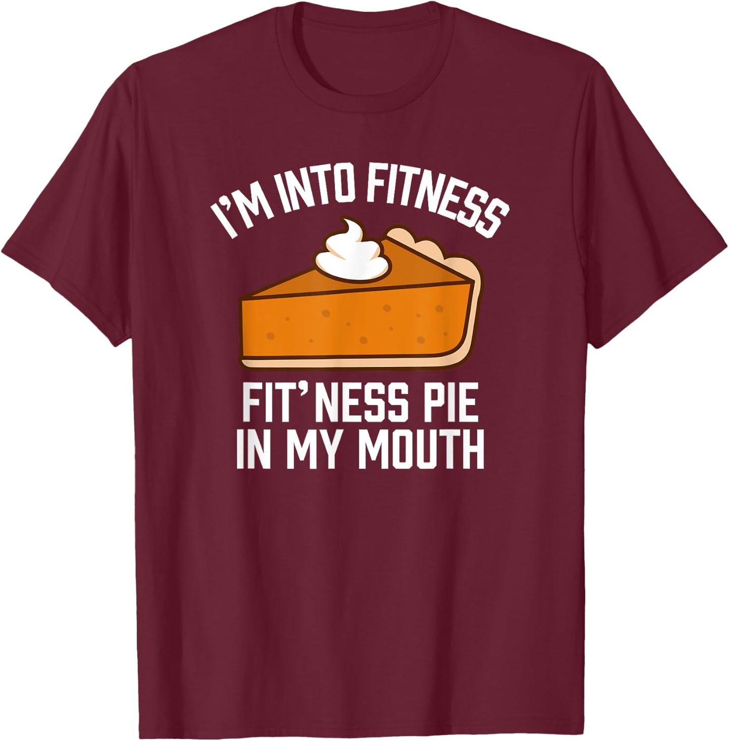 I'm Into Fitness Pie In My Mouth Funny Thanksgiving Matching T-Shirt - T-Shirt | Maroon