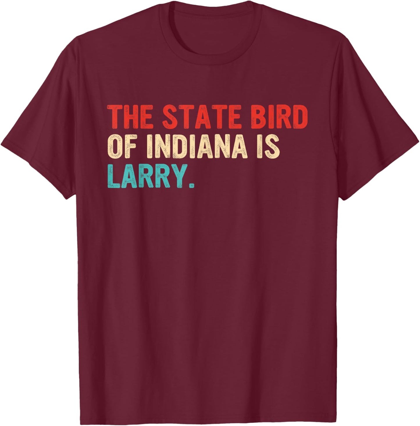 The State Bird Of Indiana Is Larry Vintage Apparel T-Shirt - T-Shirt | Maroon