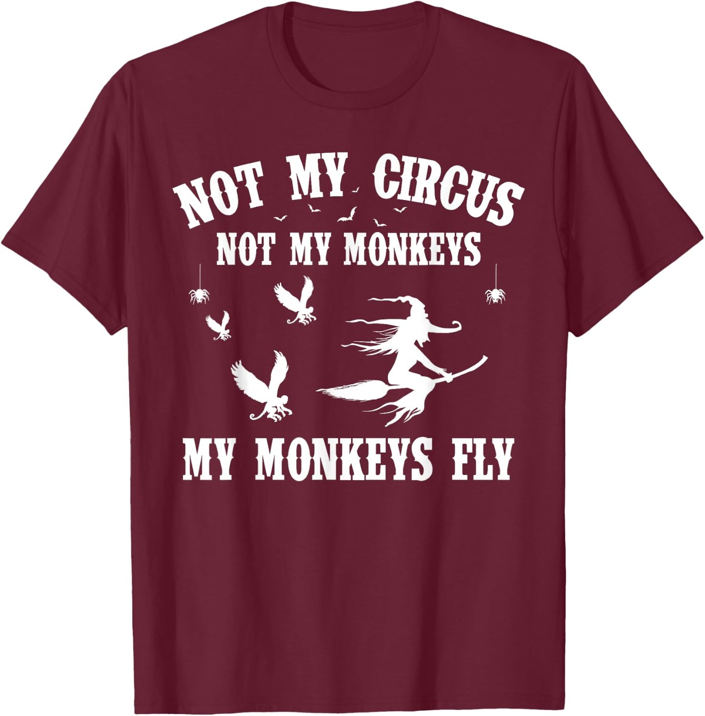 Not My Circus Not My Monkeys My Monkeys Fly Halloween T-Shirt - T-Shirt | Maroon