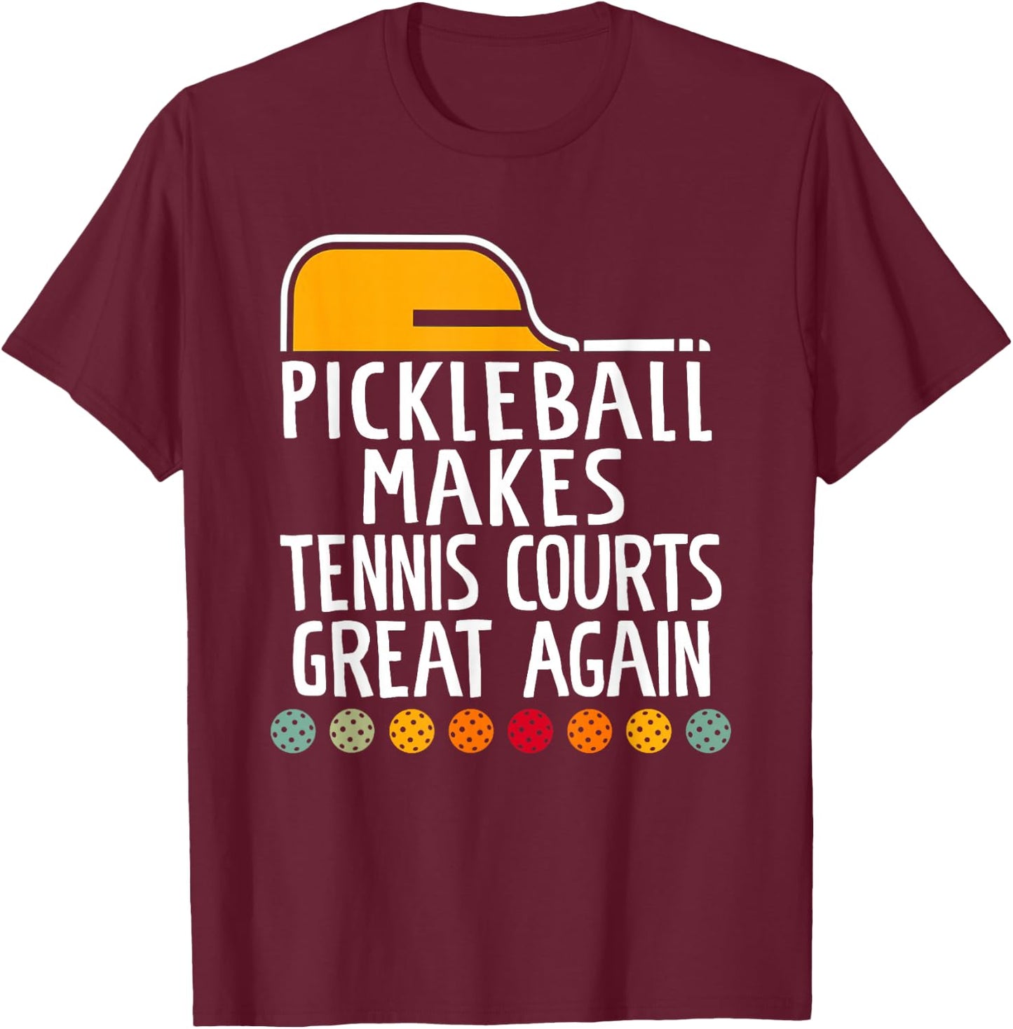 Pickleball Make Tennis Courts Great Again Funny T-Shirt - T-Shirt | Maroon