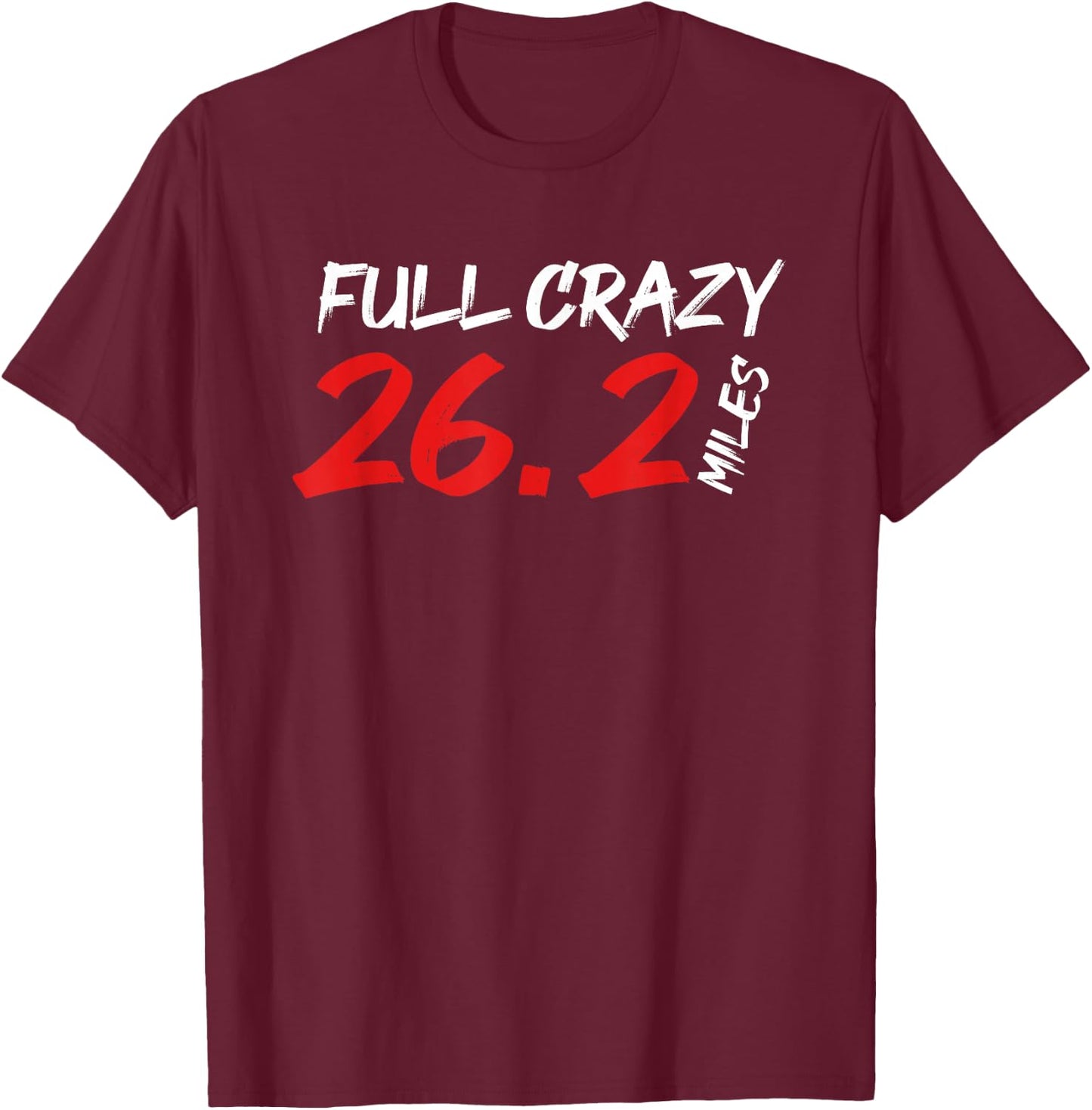 Funny Full Crazy 26.2 Miles | Marathon Running | Runner T-Shirt - T-Shirt | Maroon