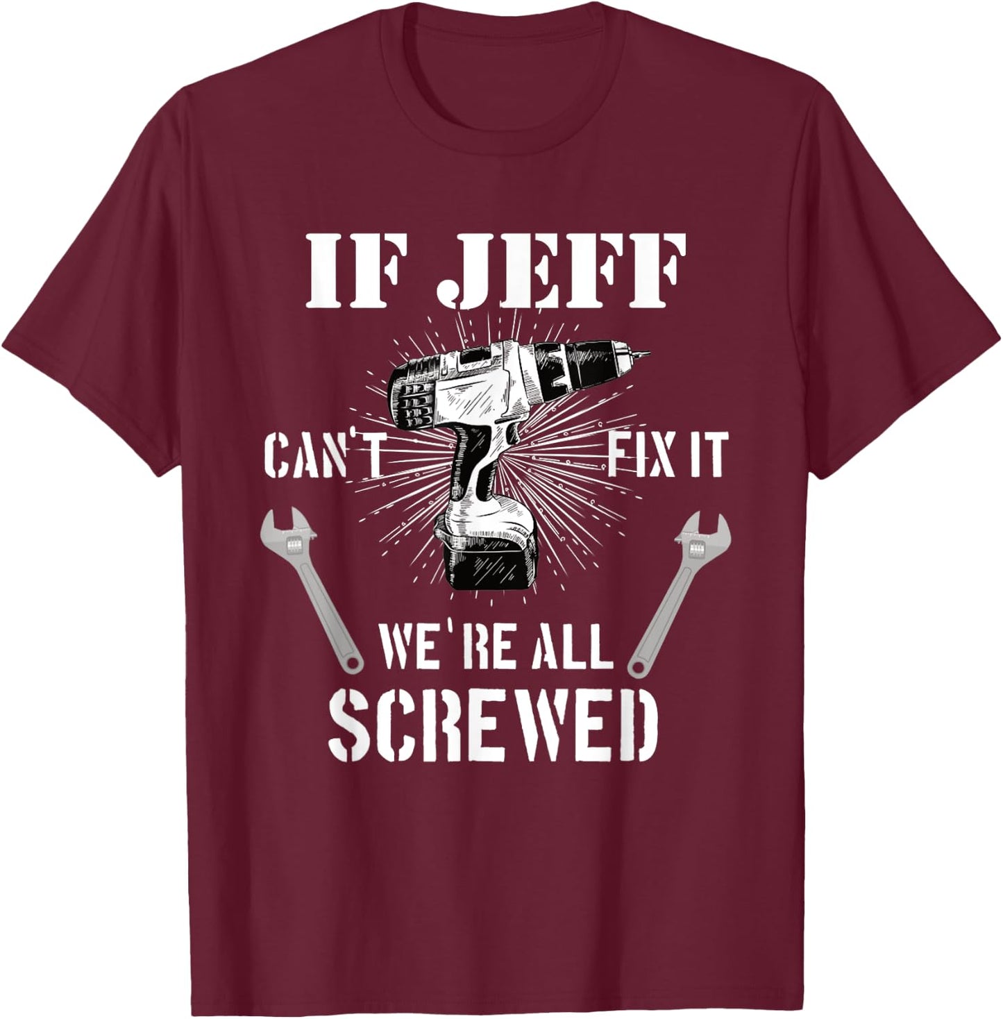 If Jeff can't fix it, we're all T-Shirt - T-Shirt | Maroon