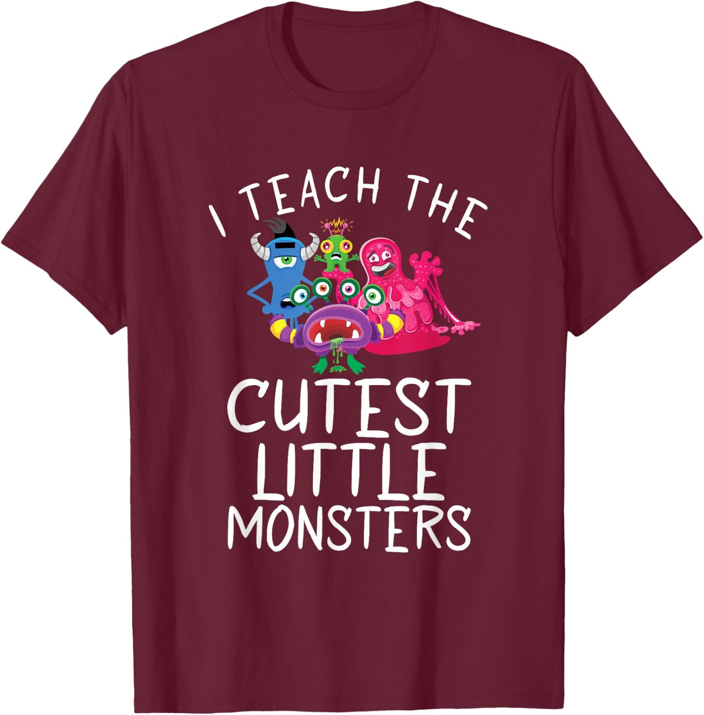 I teach the cutest little Monsters School Holiday Teacher T-Shirt - T-Shirt | Maroon