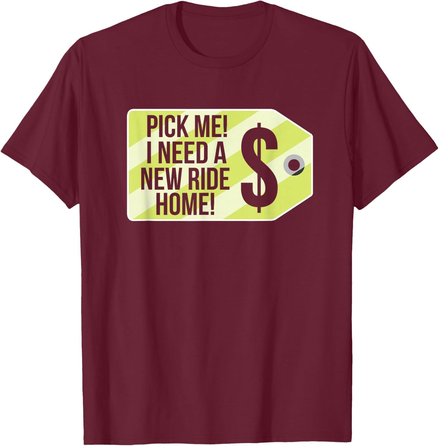 Pick Me I Need A New Ride Home Funny Price Tag Game Show T-Shirt - T-Shirt | Maroon