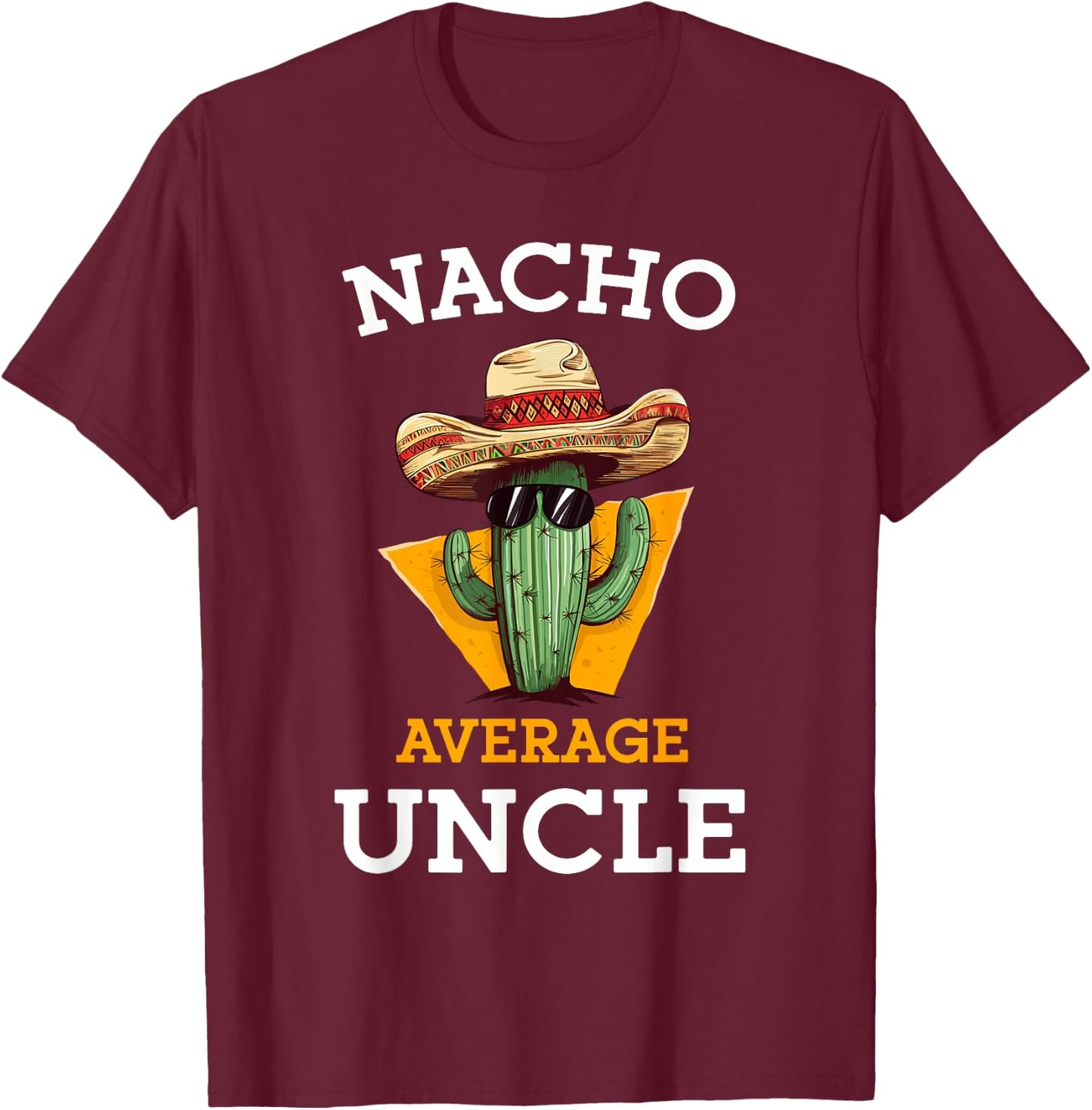 Nacho Average Uncle Funny Mexican Uncle Cactus Cinco De Mayo T-Shirt - T-Shirt | Maroon