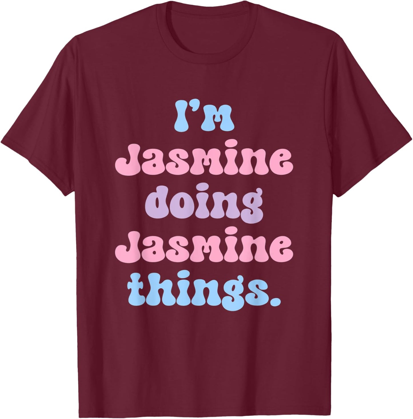 I'm Jasmine Doing Jasmine Things Funny Name T-Shirt - T-Shirt | Maroon
