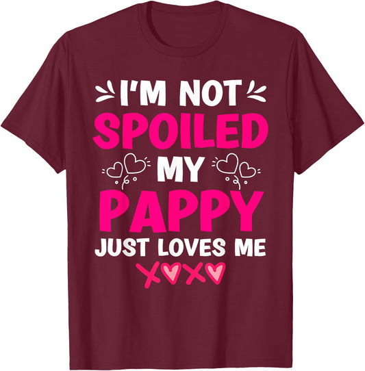 I'm Not Spoiled My Pappy Just Loves Me Granddaughter Girls T-Shirt - T-Shirt | Maroon