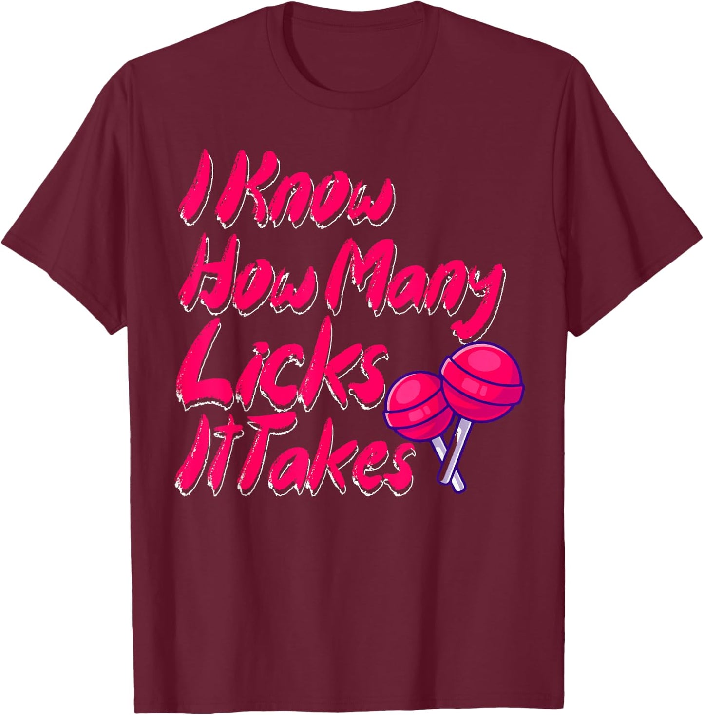 I Know How Many Licks It Takes Funny Candy Lover Lollipop T-Shirt - T-Shirt | Maroon
