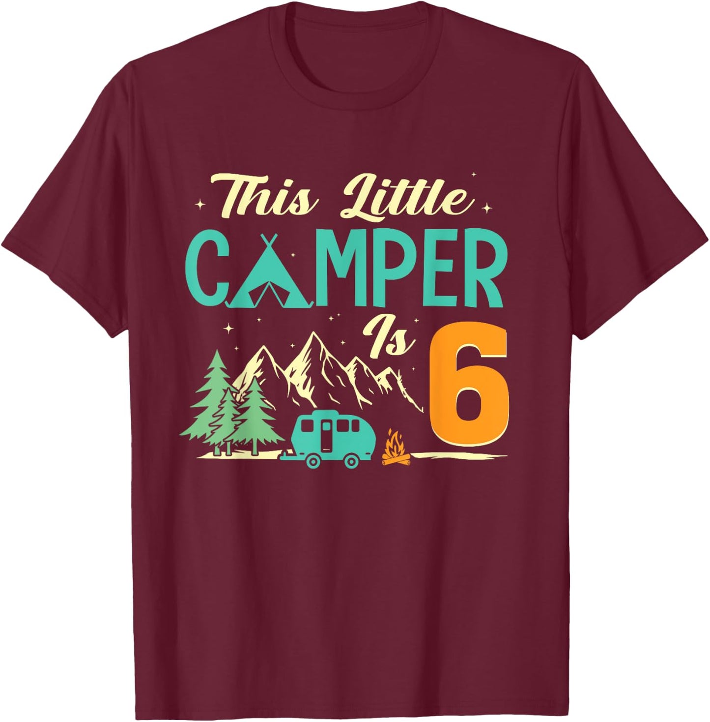 This Little Camper Is 6 Camp Lover 6th Camping Birthday T-Shirt - T-Shirt | Maroon