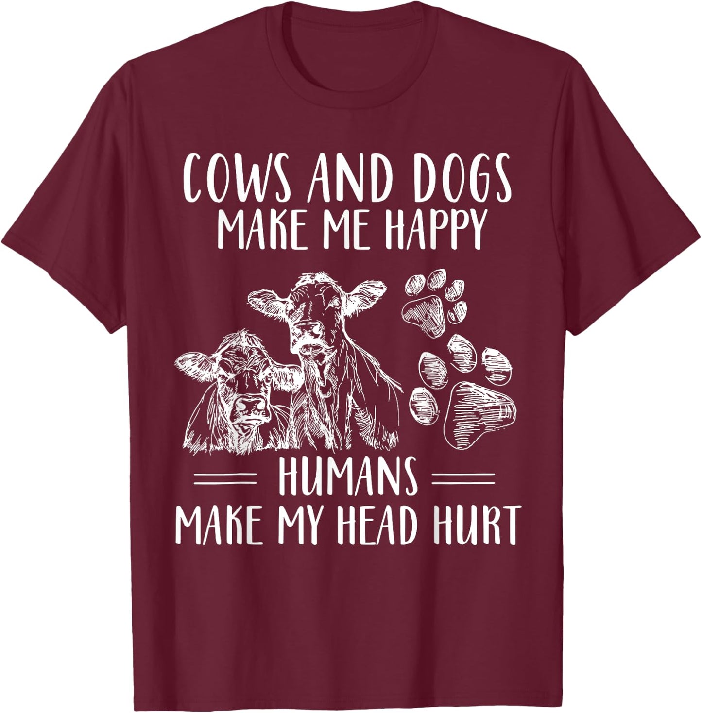 Cows And Dogs Make Me Happy Humans Make My Head Hurt T-Shirt - T-Shirt | Maroon
