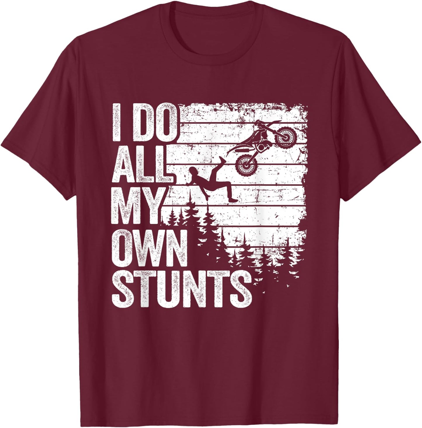 I Do All My Own Stunts Motocross Dad Biker Funny Dirt Bike T-Shirt - T-Shirt | Maroon