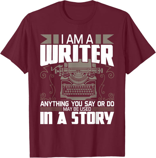 Anything You Say May Be Used In A Story - Author Novelist T-Shirt - T-Shirt | Maroon