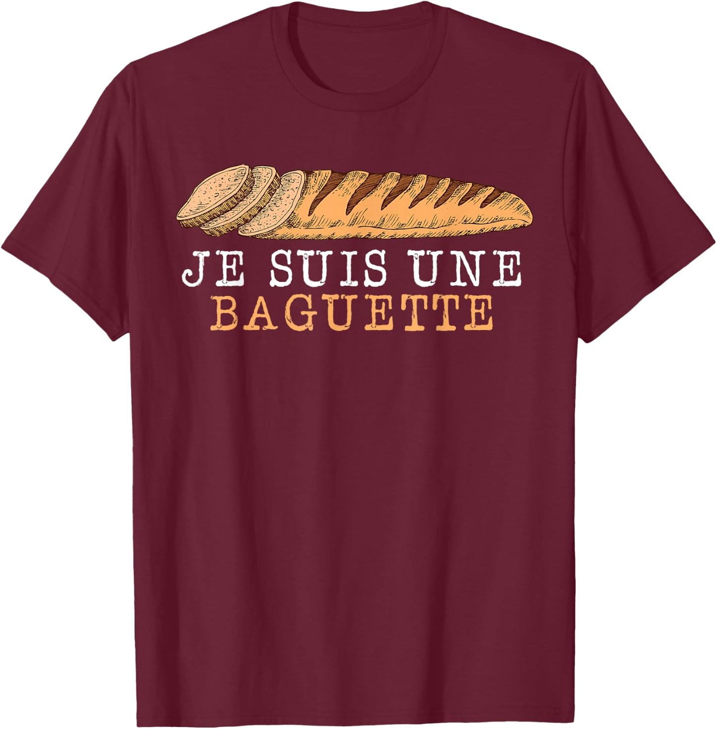 Je Suis Une Baguette French Bread Baguette T-Shirt - T-Shirt | Maroon