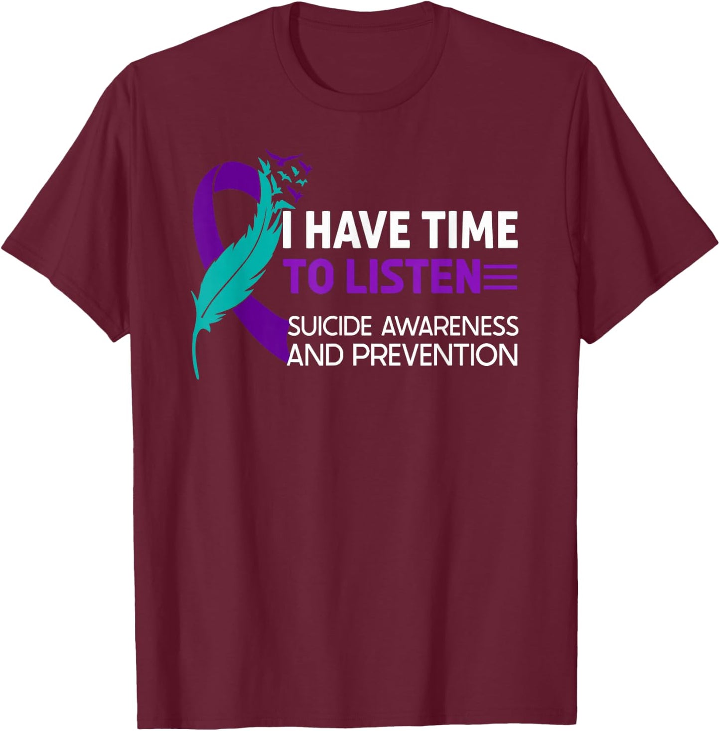 Suicide Prevention Awareness Ribbon I Have Time to Listen T-Shirt - T-Shirt | Maroon