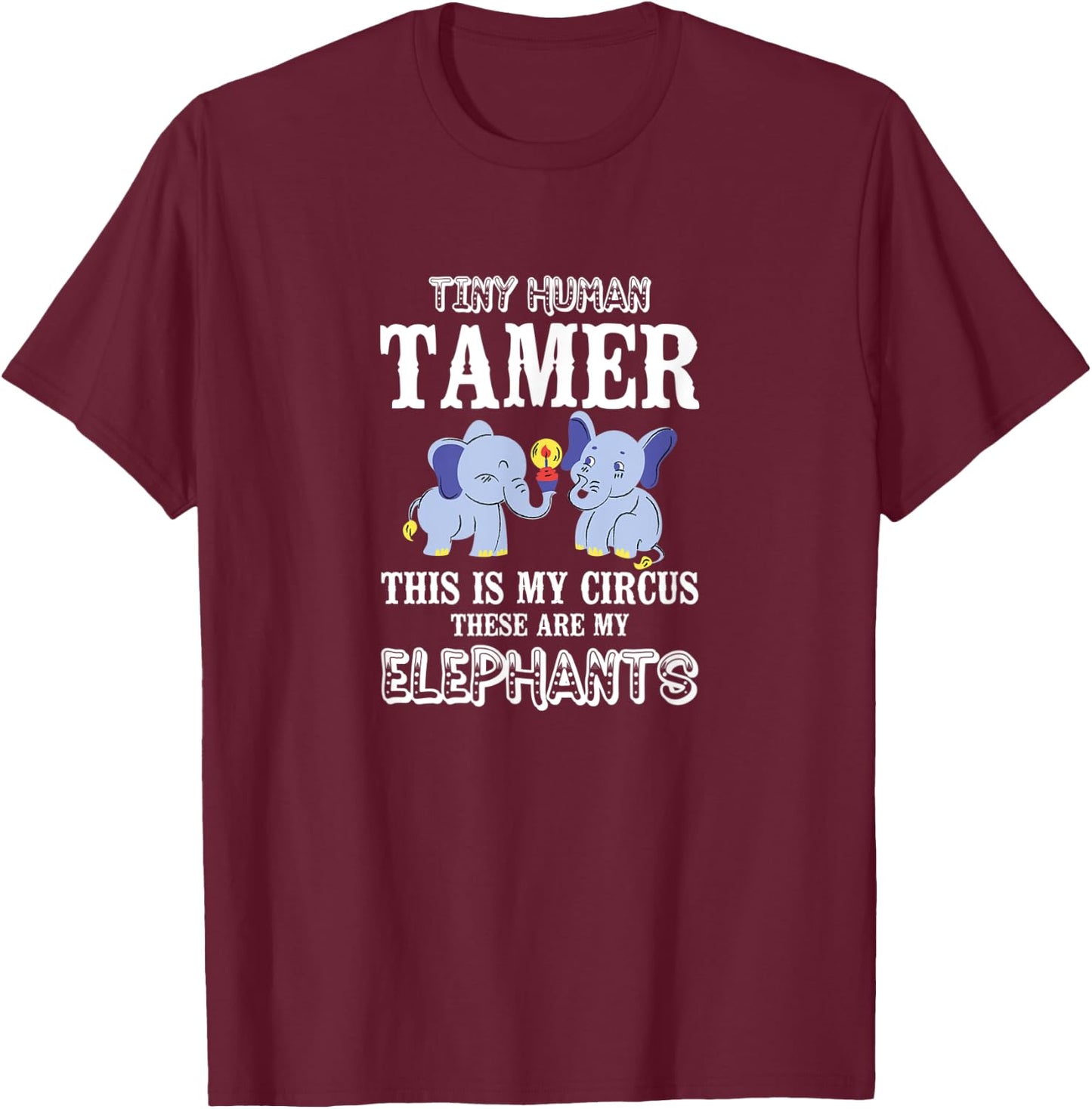 Tiny Human Tamer This Is My Circus My Elephants Prek Teacher T-Shirt - T-Shirt | Maroon