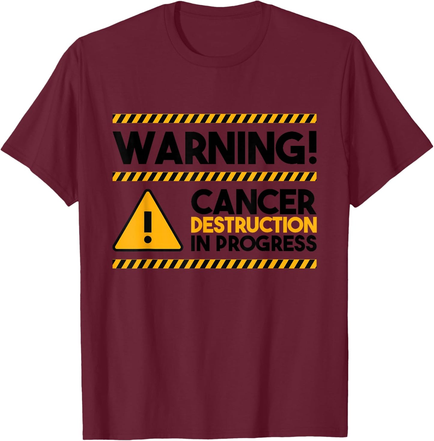 Warning! Cancer Destruction In Progress, Cancer Awareness T-Shirt - T-Shirt | Maroon