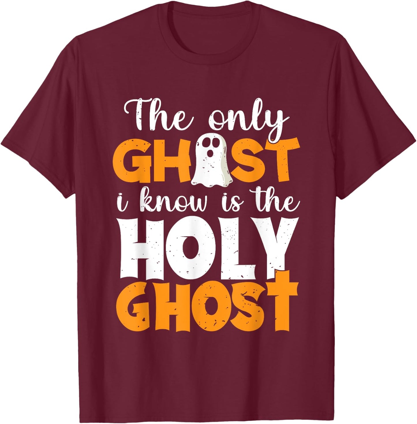 The Only Ghost I Know Is The Holy Ghost Halloween Christian T-Shirt - T-Shirt | Maroon