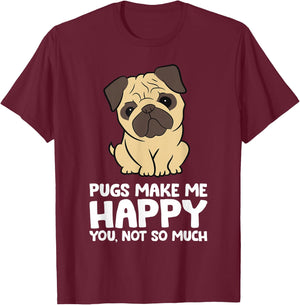 Pugs Make Me Happy You Not So Much Funny Pug T-Shirt - T-Shirt | Maroon
