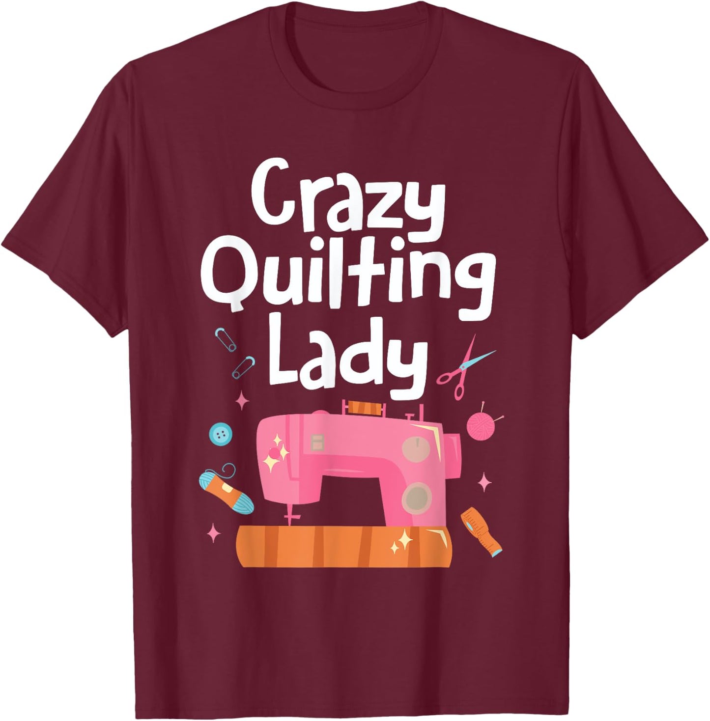Crazy Quilting Lady Women Sewing Machine Quilt Seamstress T-Shirt - T-Shirt | Maroon