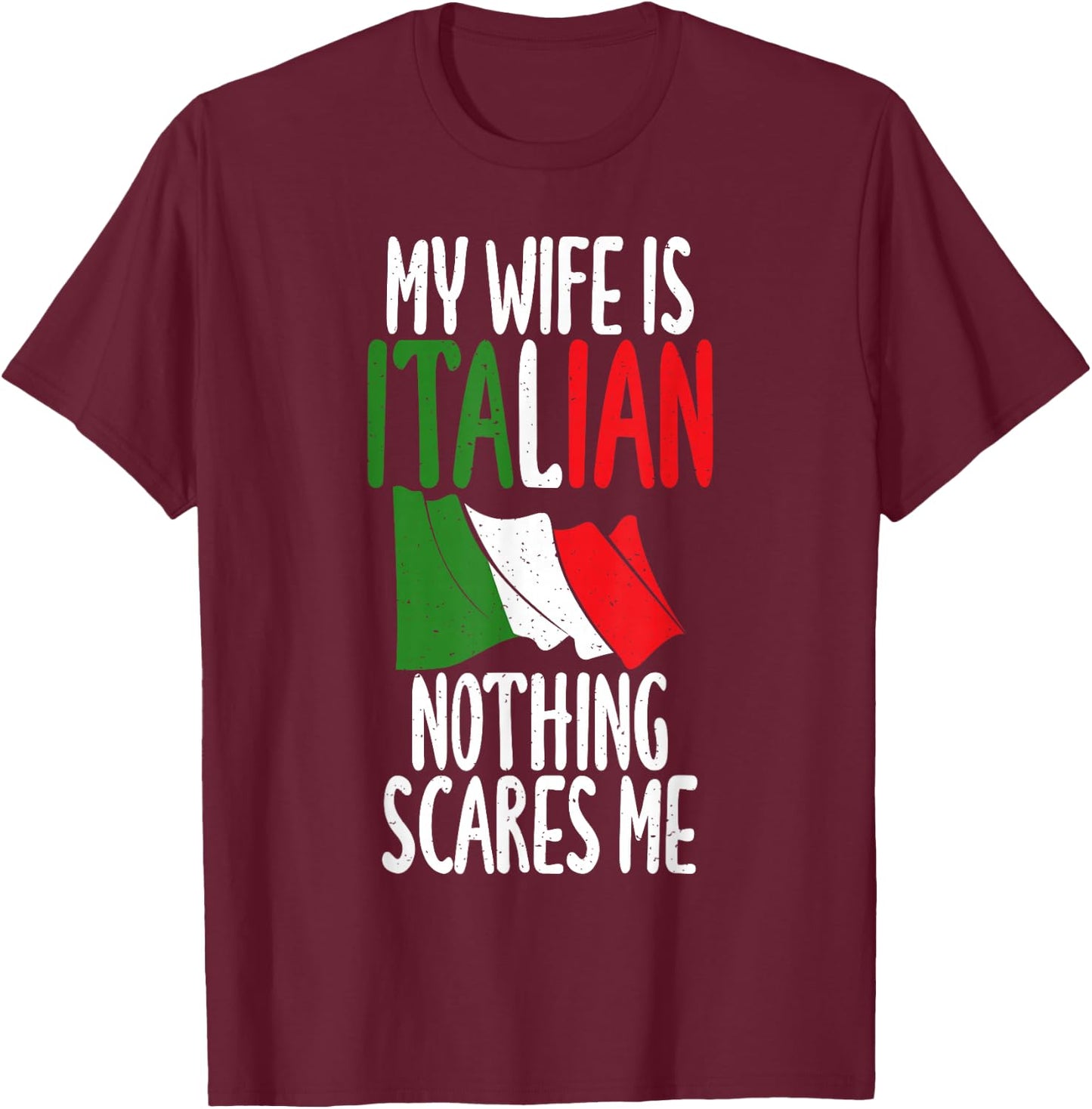 Italian Flag My Wife is Italian nothing scares me Italian T-Shirt - T-Shirt | Maroon
