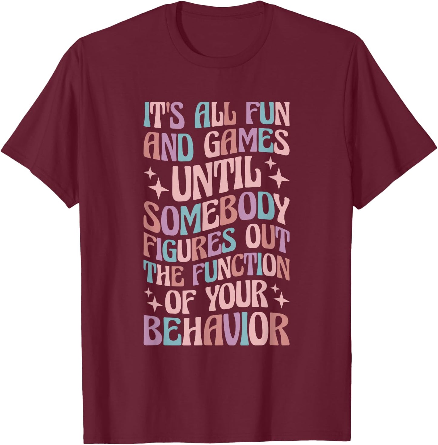 Behavior Analyst All Behavior Is A Form Of Communication T-Shirt - T-Shirt | Maroon
