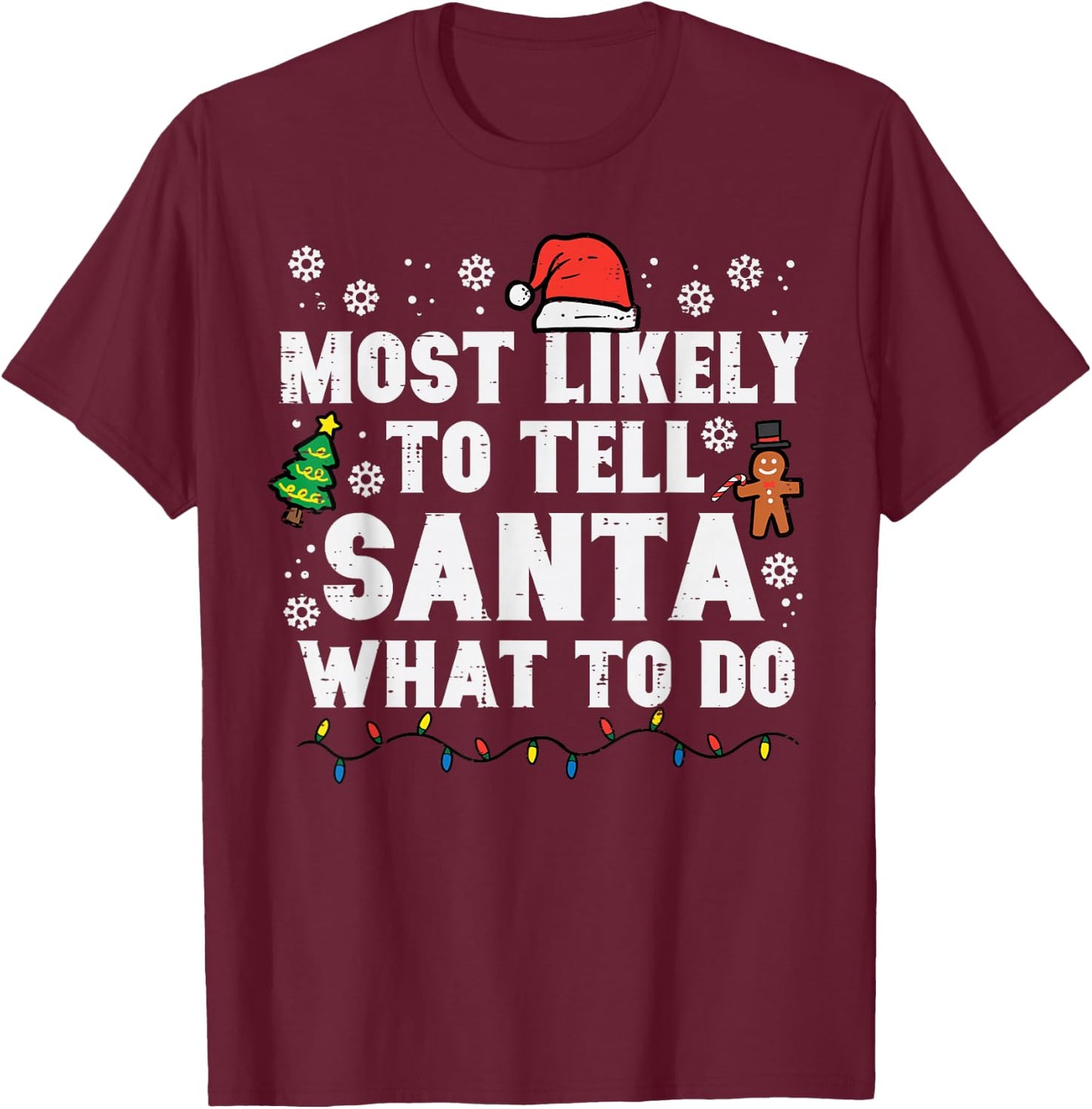 Christmas Likely Tell Santa What To Do Xmas Family Women Men T-Shirt - T-Shirt | Maroon