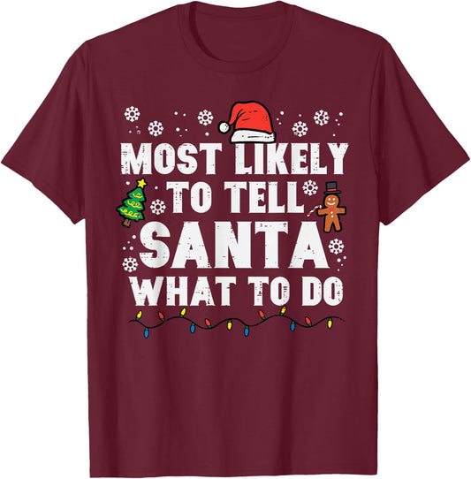Christmas Likely Tell Santa What To Do Xmas Family Women Men T-Shirt - T-Shirt | Maroon