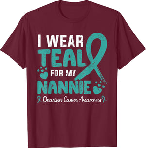 I wear teal for my Nannie ovarian cancer awareness month T-Shirt - T-Shirt | Maroon