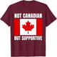 Not Canadian But Supportive Canada Flag Support T-Shirt - T-Shirt | Maroon