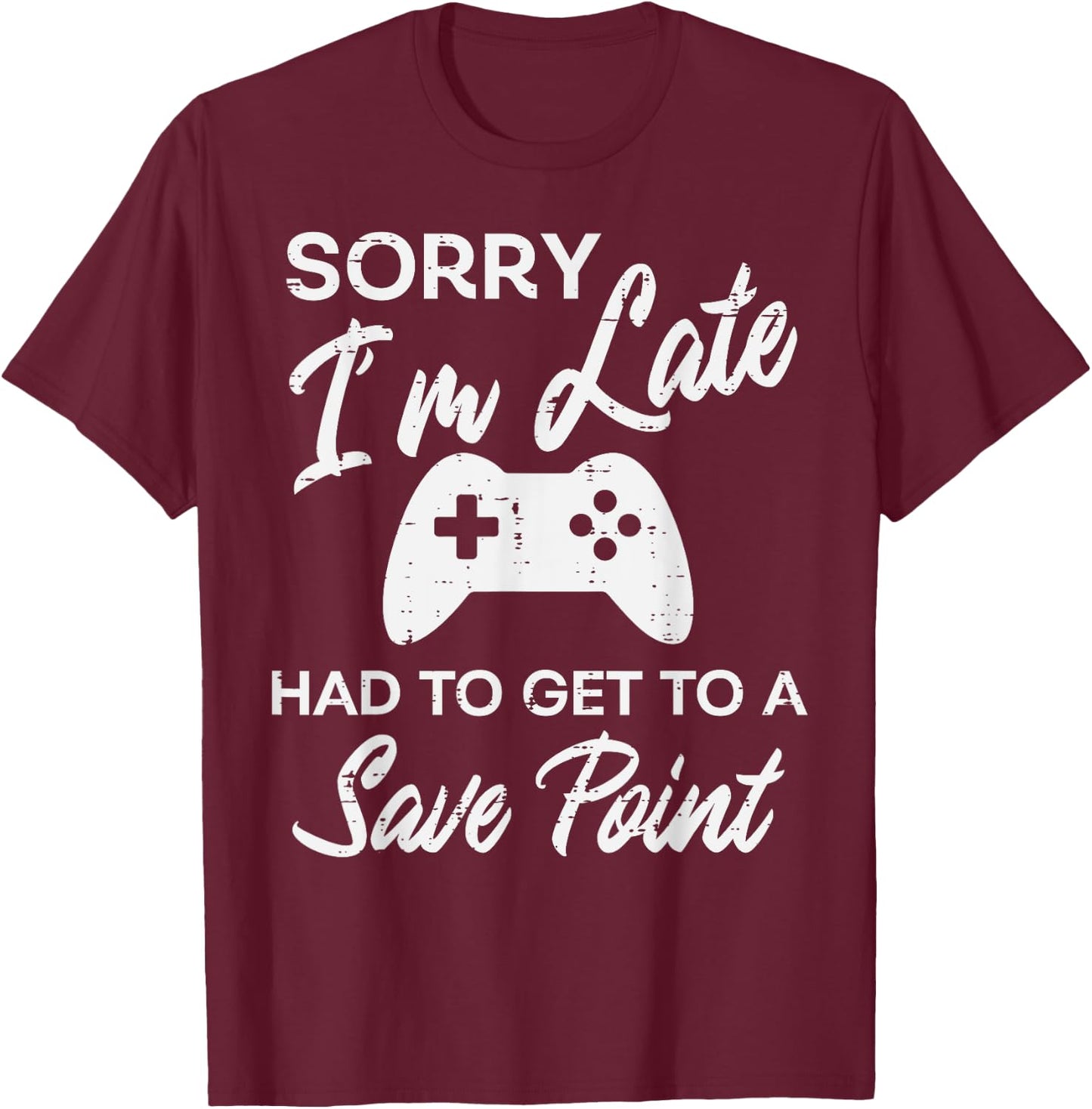 Gamer Sorry Im Late Save Point Funny Men Boys Kids Teens T-Shirt - T-Shirt | Maroon